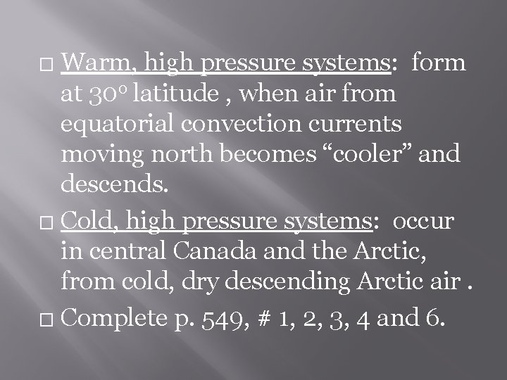 Warm, high pressure systems: form at 30 o latitude , when air from equatorial