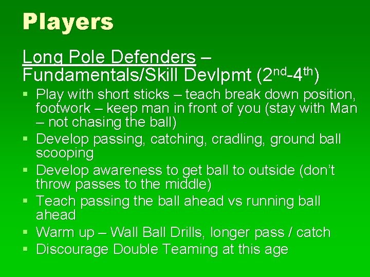 Players Long Pole Defenders – Fundamentals/Skill Devlpmt (2 nd-4 th) § Play with short