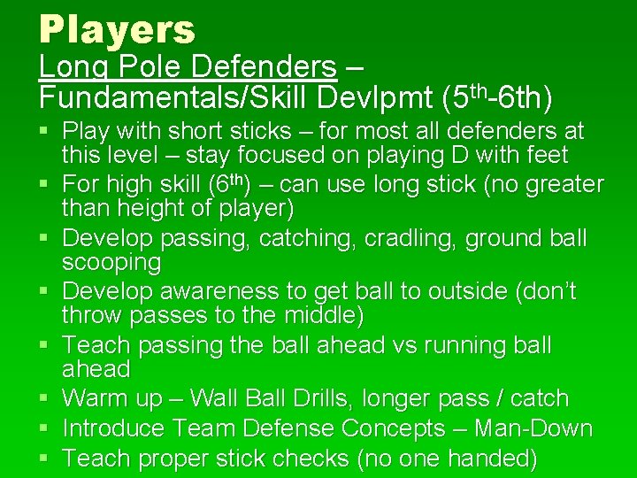 Players Long Pole Defenders – Fundamentals/Skill Devlpmt (5 th-6 th) § Play with short