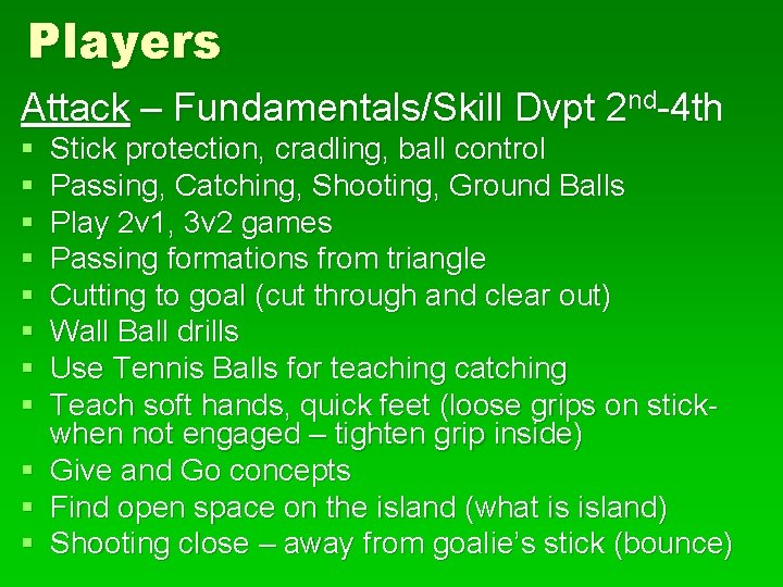 Players Attack – Fundamentals/Skill Dvpt 2 nd-4 th § § § Stick protection, cradling,