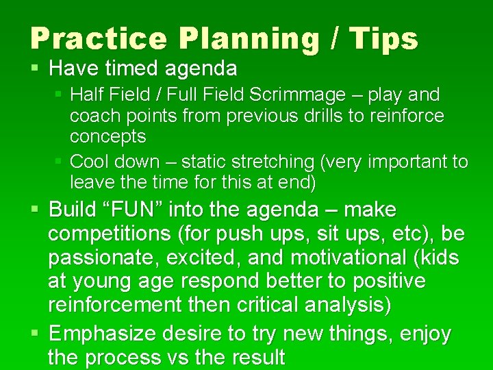 Practice Planning / Tips § Have timed agenda § Half Field / Full Field