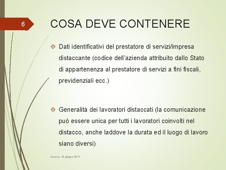 6 COSA DEVE CONTENERE Dati identificativi del prestatore di servizi/impresa distaccante (codice dell’azienda attribuito