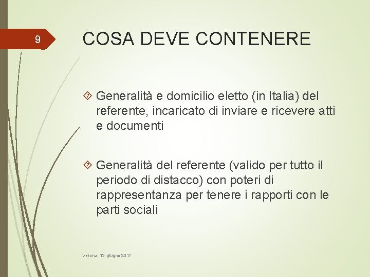 9 COSA DEVE CONTENERE Generalità e domicilio eletto (in Italia) del referente, incaricato di