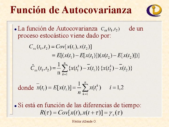 Función de Autocovarianza l La función de Autocovarianza proceso estocástico viene dado por: de