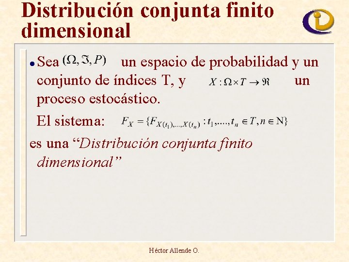 Distribución conjunta finito dimensional Sea un espacio de probabilidad y un conjunto de índices