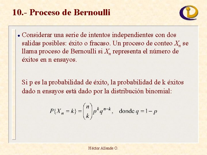 10. - Proceso de Bernoulli l Considerar una serie de intentos independientes con dos