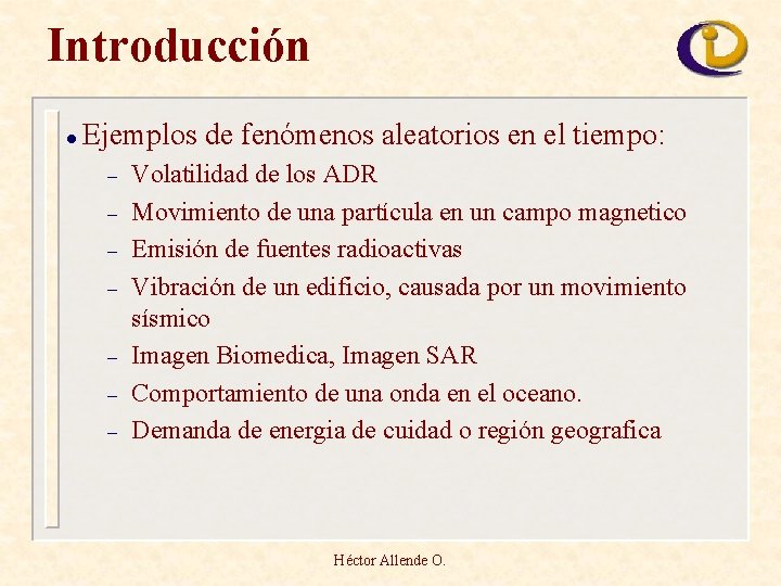 Introducción l Ejemplos de fenómenos aleatorios en el tiempo: – – – – Volatilidad