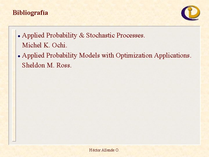 Bibliografía Applied Probability & Stochastic Processes. Michel K. Ochi. l Applied Probability Models with