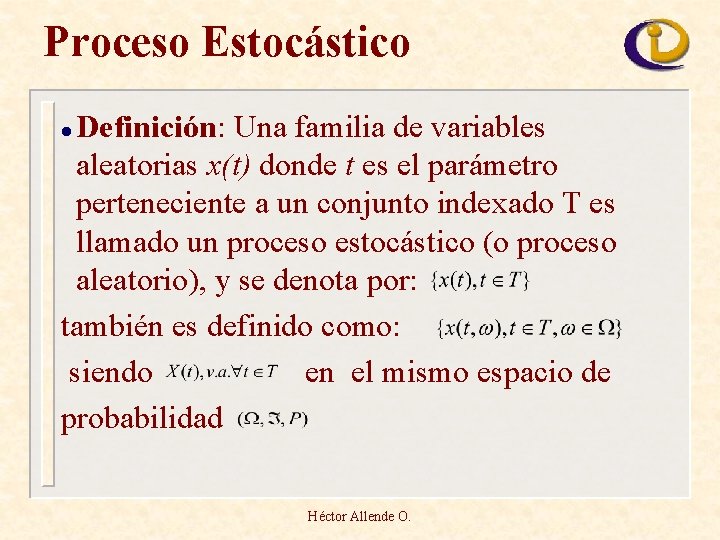 Proceso Estocástico Definición: Una familia de variables aleatorias x(t) donde t es el parámetro