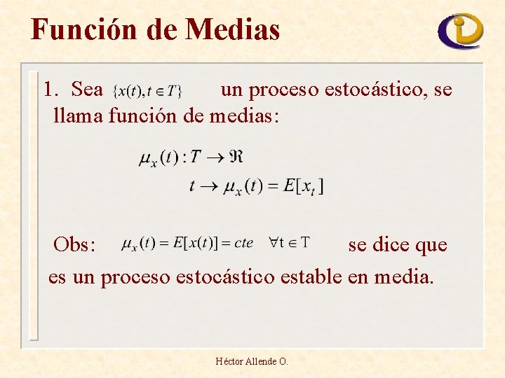 Función de Medias 1. Sea un proceso estocástico, se llama función de medias: Obs: