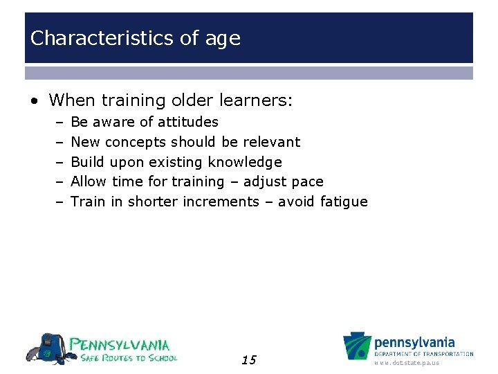 Characteristics of age • When training older learners: – – – Be aware of