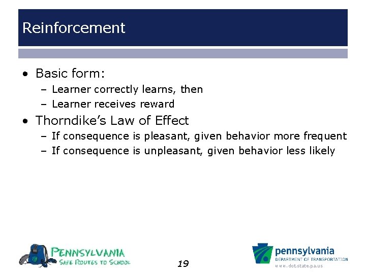 Reinforcement • Basic form: – Learner correctly learns, then – Learner receives reward •