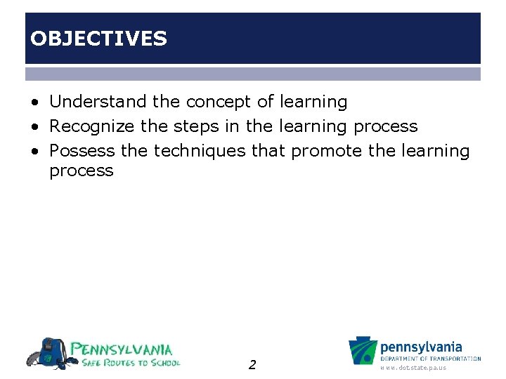 OBJECTIVES • Understand the concept of learning • Recognize the steps in the learning