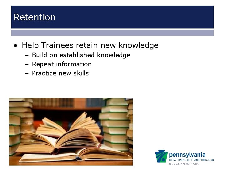 Retention • Help Trainees retain new knowledge – Build on established knowledge – Repeat