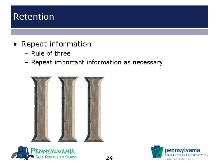 Retention • Repeat information – Rule of three – Repeat important information as necessary