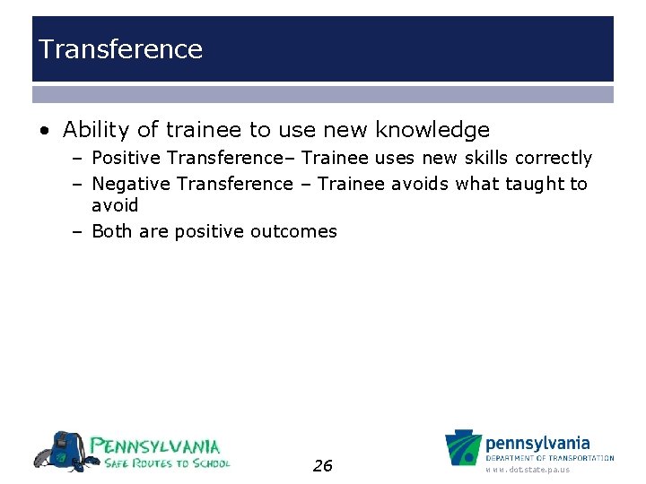 Transference • Ability of trainee to use new knowledge – Positive Transference– Trainee uses