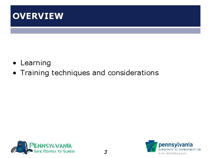 OVERVIEW • Learning • Training techniques and considerations 3 www. dot. state. pa. us