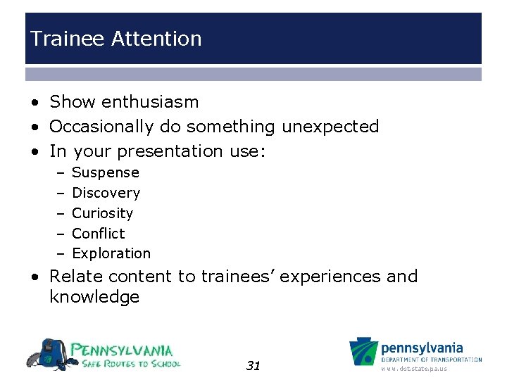 Trainee Attention • Show enthusiasm • Occasionally do something unexpected • In your presentation