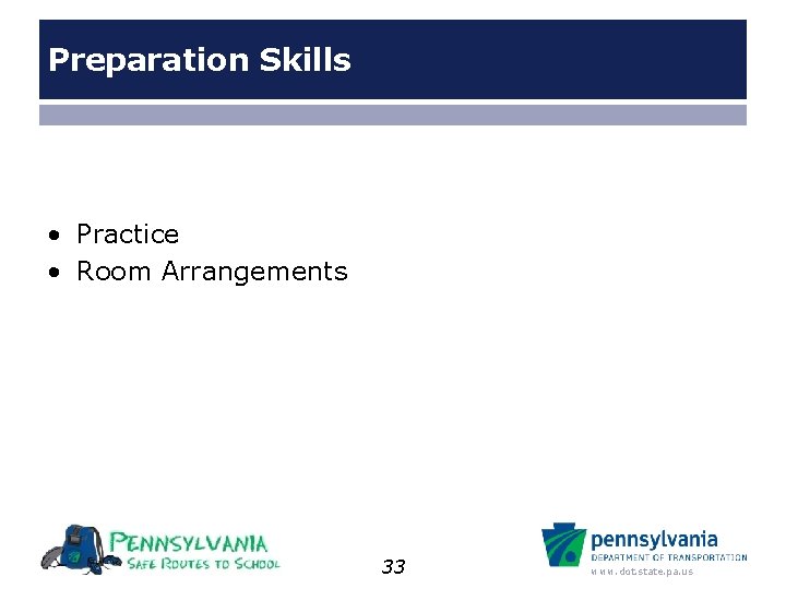 Preparation Skills • Practice • Room Arrangements 33 www. dot. state. pa. us 