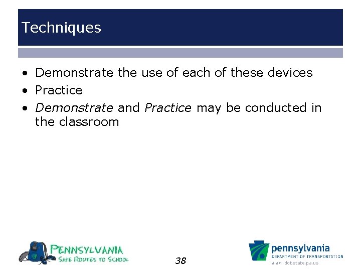 Techniques • Demonstrate the use of each of these devices • Practice • Demonstrate