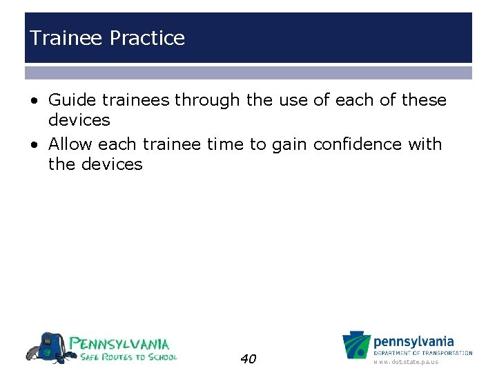 Trainee Practice • Guide trainees through the use of each of these devices •