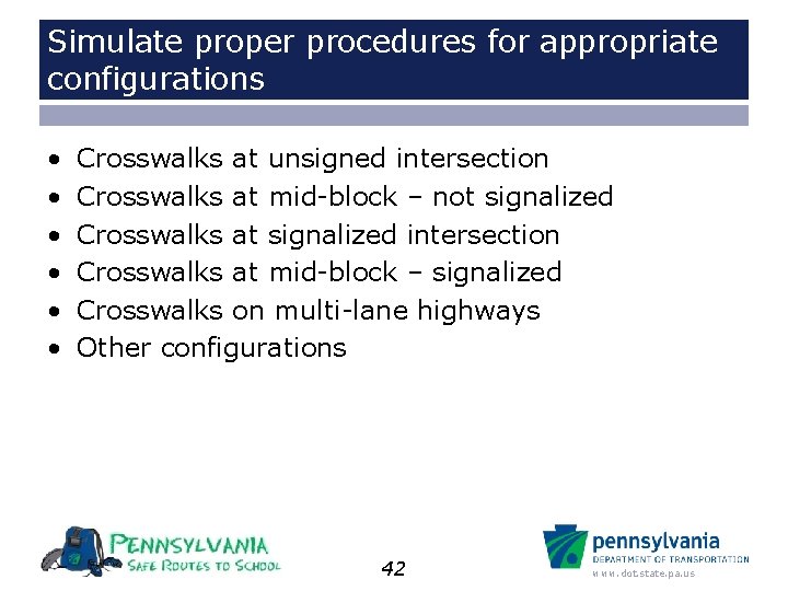 Simulate proper procedures for appropriate configurations • • • Crosswalks at unsigned intersection Crosswalks