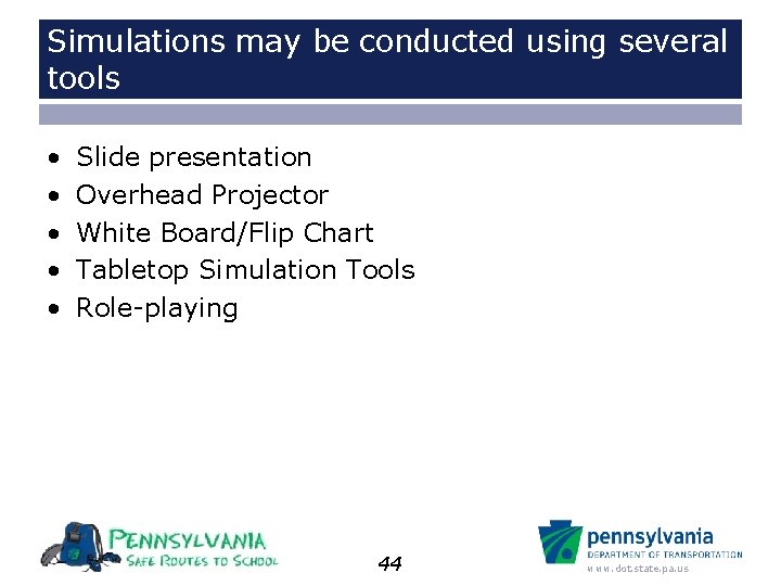 Simulations may be conducted using several tools • • • Slide presentation Overhead Projector