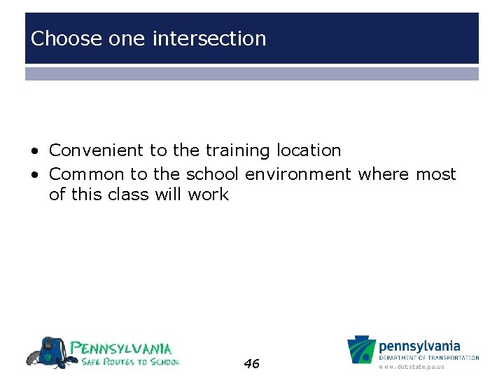 Choose one intersection • Convenient to the training location • Common to the school