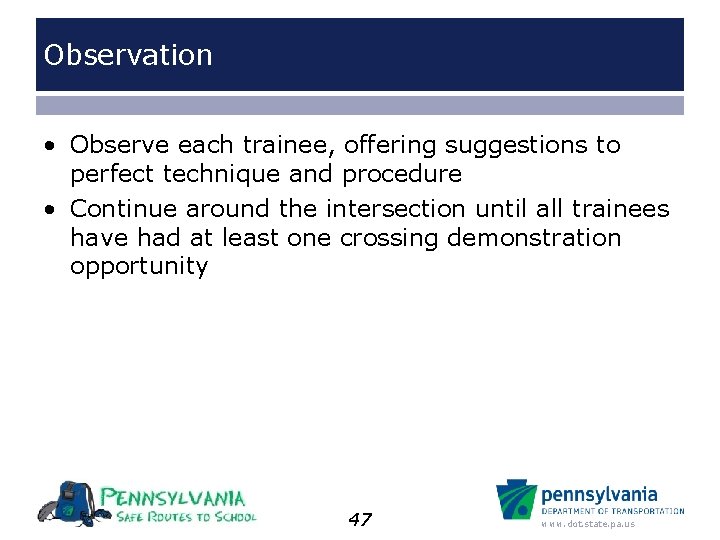 Observation • Observe each trainee, offering suggestions to perfect technique and procedure • Continue