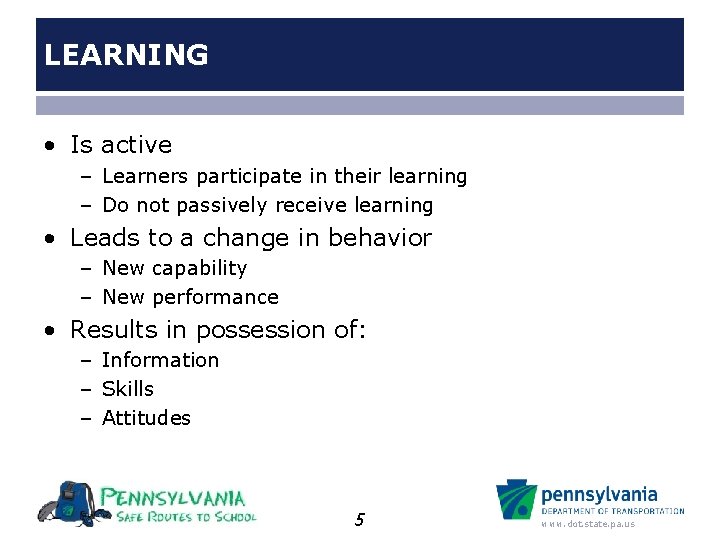 LEARNING • Is active – Learners participate in their learning – Do not passively