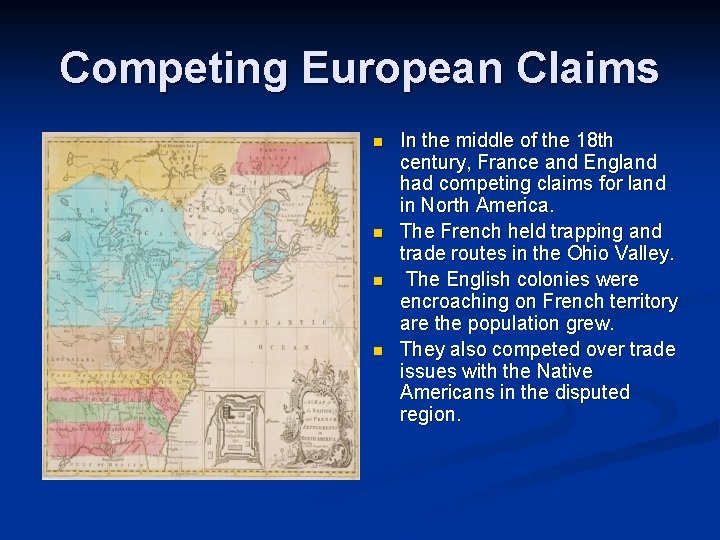 Competing European Claims n n In the middle of the 18 th century, France