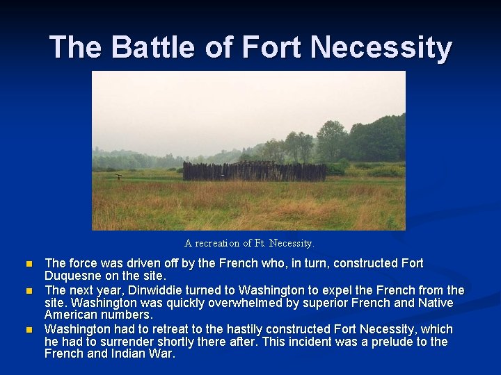 The Battle of Fort Necessity A recreation of Ft. Necessity. n n n The