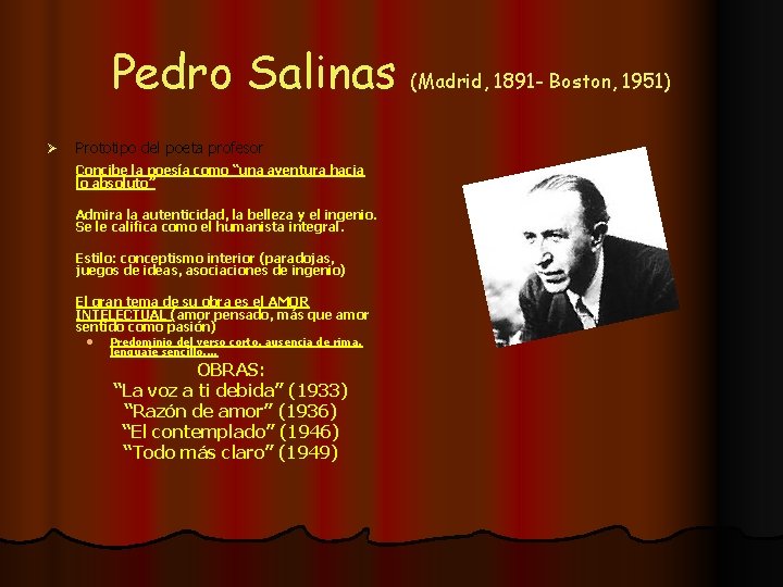 Pedro Salinas (Madrid, 1891 - Boston, 1951) Ø Prototipo del poeta profesor Concibe la
