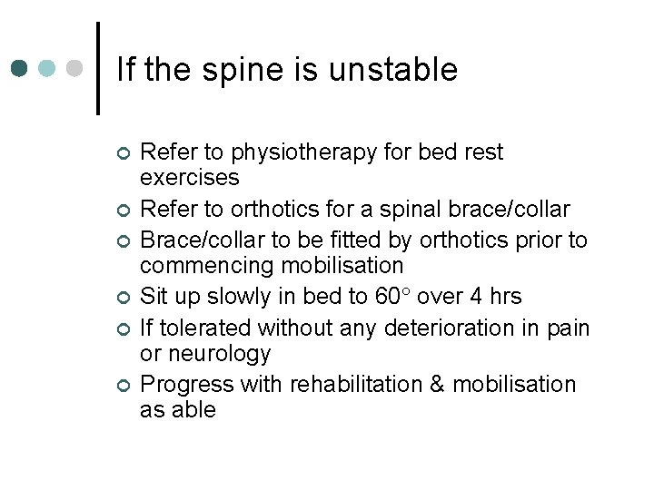 If the spine is unstable ¢ ¢ ¢ Refer to physiotherapy for bed rest