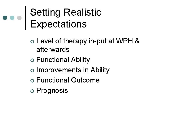 Setting Realistic Expectations Level of therapy in-put at WPH & afterwards ¢ Functional Ability
