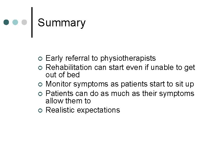 Summary ¢ ¢ ¢ Early referral to physiotherapists Rehabilitation can start even if unable