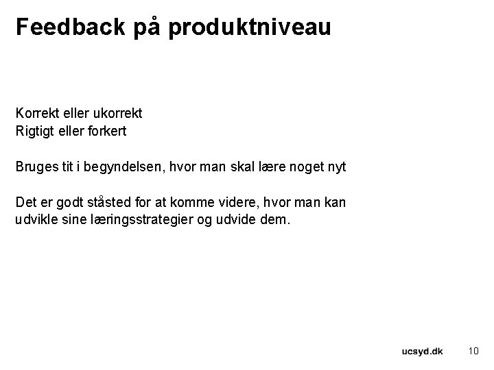 Feedback på produktniveau Korrekt eller ukorrekt Rigtigt eller forkert Bruges tit i begyndelsen, hvor