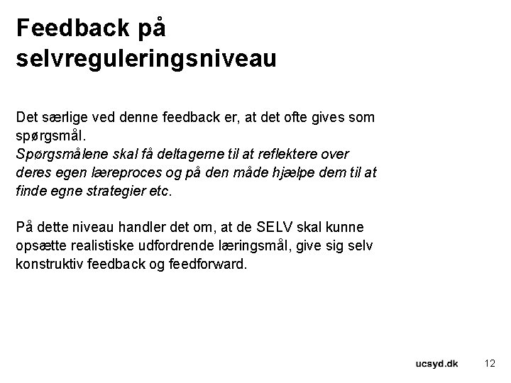 Feedback på selvreguleringsniveau Det særlige ved denne feedback er, at det ofte gives som