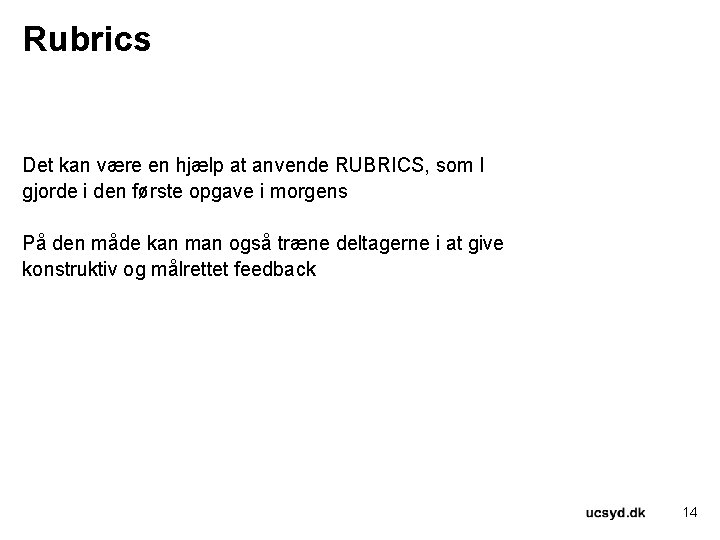 Rubrics Det kan være en hjælp at anvende RUBRICS, som I gjorde i den