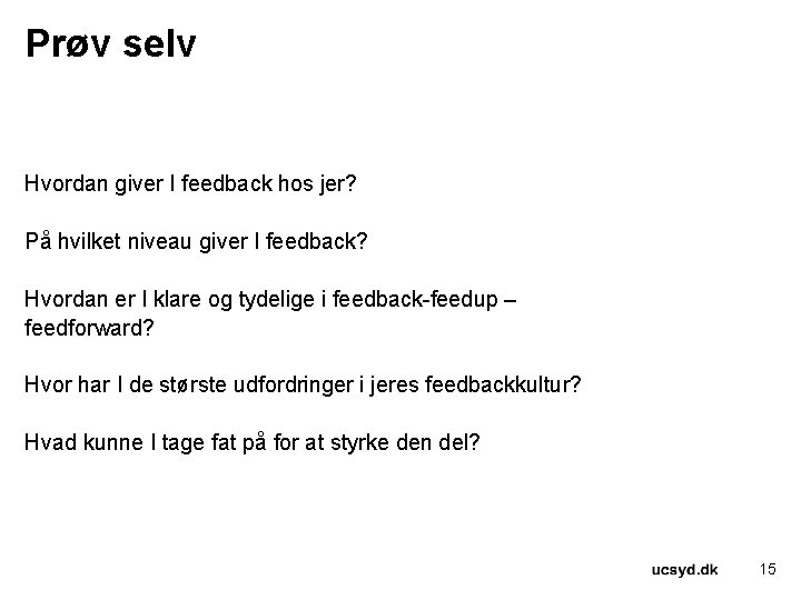 Prøv selv Hvordan giver I feedback hos jer? På hvilket niveau giver I feedback?