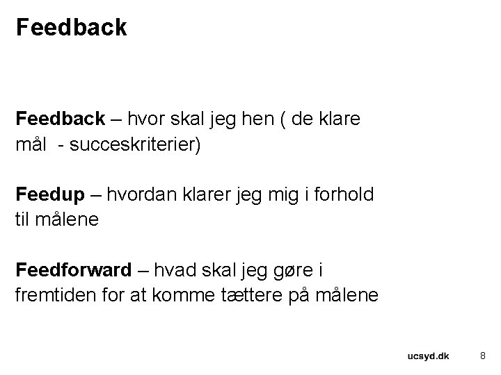 Feedback – hvor skal jeg hen ( de klare mål - succeskriterier) Feedup –