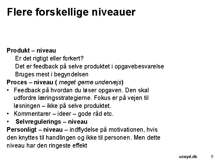 Flere forskellige niveauer Produkt – niveau Er det rigtigt eller forkert? Det er feedback