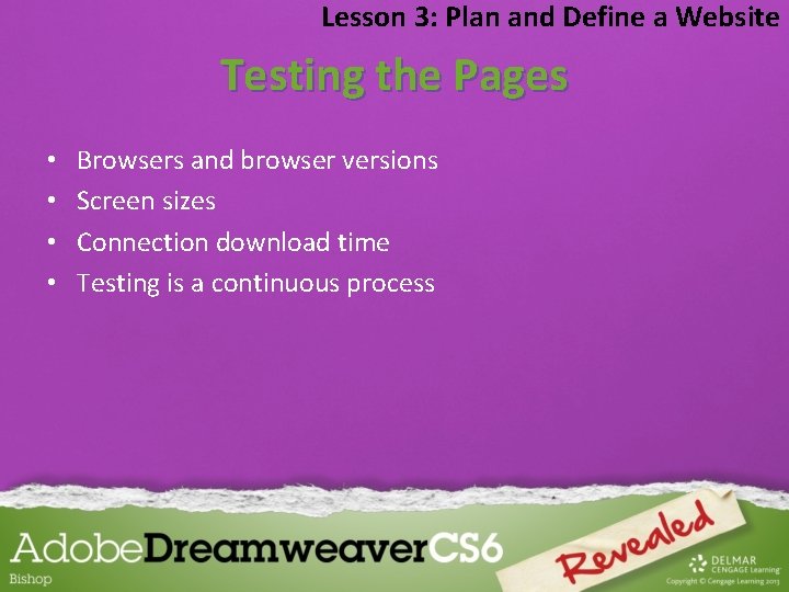 Lesson 3: Plan and Define a Website Testing the Pages • • Browsers and