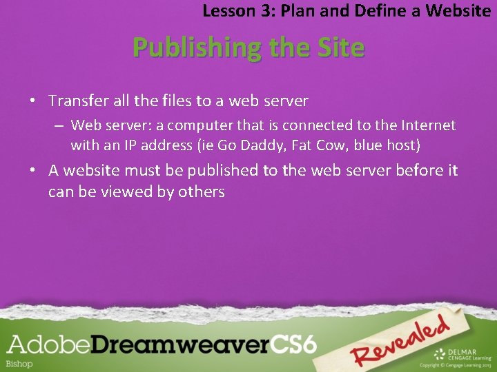 Lesson 3: Plan and Define a Website Publishing the Site • Transfer all the