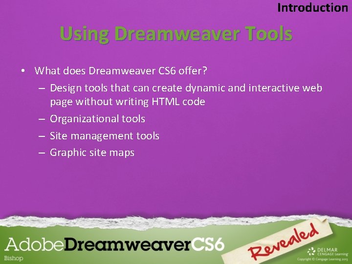 Introduction Using Dreamweaver Tools • What does Dreamweaver CS 6 offer? – Design tools