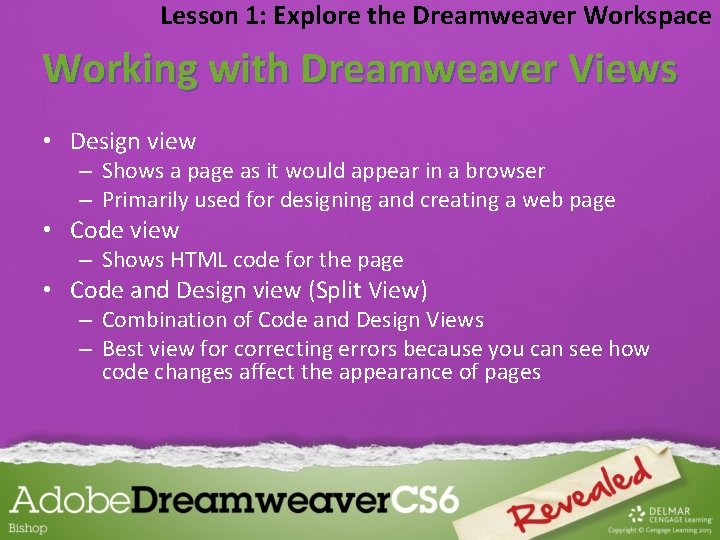 Lesson 1: Explore the Dreamweaver Workspace Working with Dreamweaver Views • Design view –