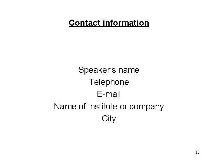 Contact information Speaker’s name Telephone E-mail Name of institute or company City 13 