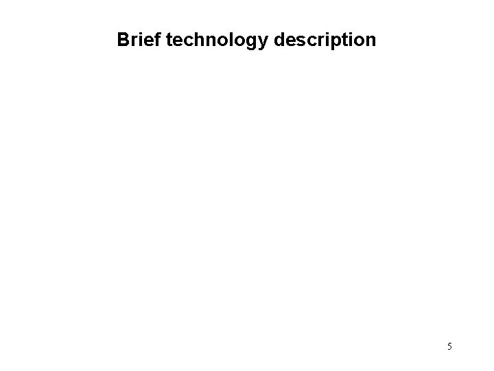 Brief technology description 5 