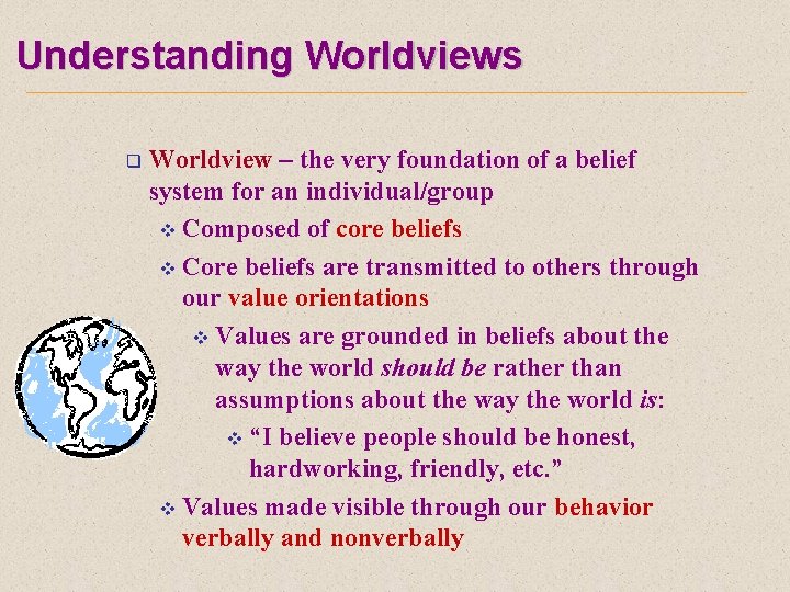 Understanding Worldviews q Worldview – the very foundation of a belief system for an