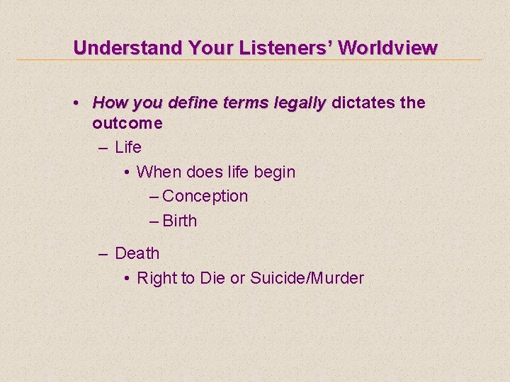 Understand Your Listeners’ Worldview • How you define terms legally dictates the outcome –